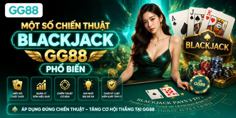 Một số chiến thuật Blackjack GG88 phổ biến Một số chiến thuật Blackjack GG88 phổ biến